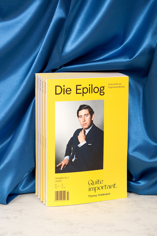 DIE EPILOG<br><br>
Issue 07:<br>Quite important. Thema: Irrelevanz<br><br>
( Art Direction with Oh No Oh Yes )